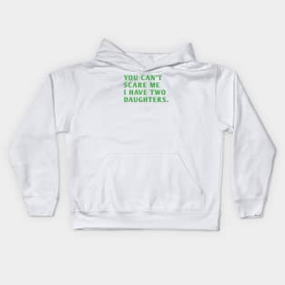 you can't scare me i have two daughters Kids Hoodie